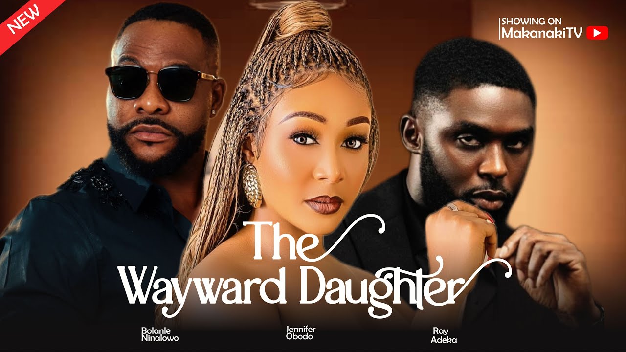You are currently viewing The Wayward Daughter (2024) – Nollywood Movie
