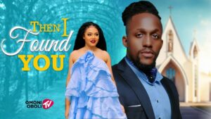 Read more about the article Then I Found You (2025) – Nollywood Movie